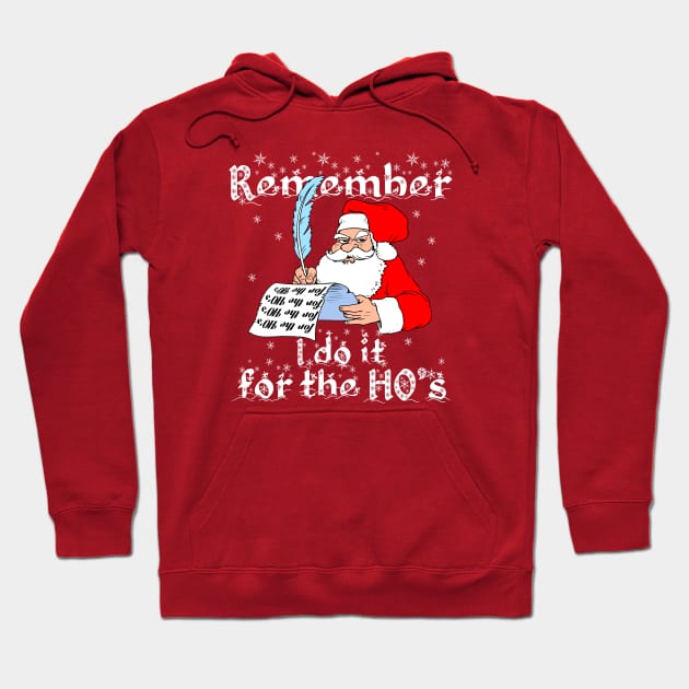 I do it for the HO's Santa remembering himself and writing Hoodie by alcoshirts